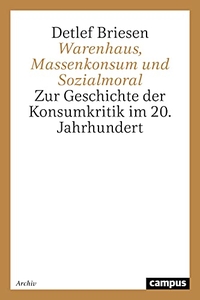 Buchcover: Detlef Briesen. Warenhaus, Massenkonsum und Sozialmoral - Zur Geschichte der Konsumkritik im 20. Jahrhundert. Campus Verlag, Frankfurt am Main, 2001.