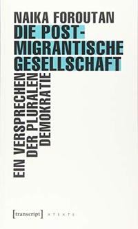 Buchcover: Naika Foroutan. Die postmigrantische Gesellschaft - Ein Versprechen der pluralen Demokratie. Transcript Verlag, Bielefeld, 2019.