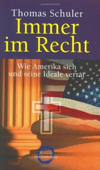 Buchcover: Thomas Schuler. Immer im Recht - Wie Amerika sich und seine Ideale verrät. Riemann Verlag, München, 2003.