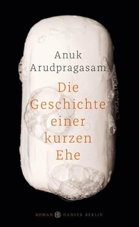 Cover: Anuk Arudpragasam. Die Geschichte einer kurzen Ehe - Roman. Hanser Berlin, Berlin, 2017.