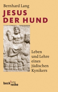 Buchcover: Bernhard Lang. Jesus der Hund - Leben und Lehre eines jüdischen Kynikers. C.H. Beck Verlag, München, 2010.