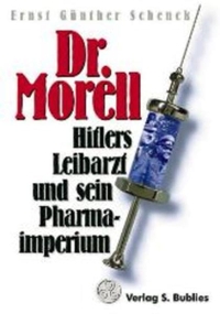 Buchcover: Ernst Günther Schenck. Dr. Morell - Hitlers Leibarzt und sein Pharmaimperium. S. Bublies Verlag, Koblenz, 2000.