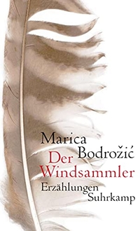 Buchcover: Marica Bodrozic. Der Windsammler - Erzählungen. Suhrkamp Verlag, Berlin, 2007.