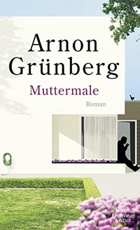 Cover: Arnon Grünberg. Muttermale - Roman. Kiepenheuer und Witsch Verlag, Köln, 2016.