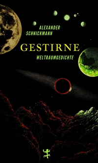 Alexander Schnickmann. Gestirne - Weltraumgedichte. Matthes und Seitz, Berlin, 2026.