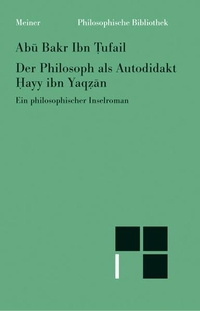 Buchcover: Abu Bakr Ibn Tufail. Der Philosoph als Autodidakt. Hayy ibn Yaqzan - Ein philosophischer Insel-Roman. Felix Meiner Verlag, Hamburg, 2004.
