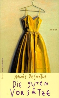Buchcover: Agnes Desarthe. Die guten Vorsätze - Roman. Alexander Fest Verlag, Berlin, 2001.