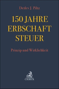 Detlev Piltz. 150 Jahre Erbschaftsteuer - Prinzip und Wirklichkeit. C.H. Beck Verlag, München, 2025.