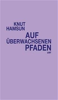 Buchcover: Knut Hamsun. Auf überwachsenen Pfaden - Roman. List Verlag, Berlin, 2002.