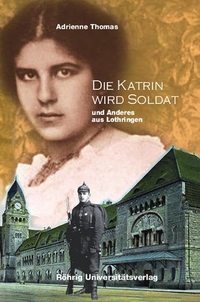 Buchcover: Adrienne Thomas. Die Katrin wird Soldat - Und Anderes aus Lothringen. Röhrig Universitätsverlag, St. Ingbert, 2008.