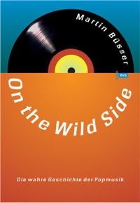 Buchcover: Martin Büsser. On the Wild Side - Die wahre Geschichte der Popmusik. Europäische Verlagsanstalt, Hamburg, 2004.