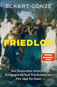 Eckart Conze. Friedlos - Die Deutschen zwischen Kriegsgewalt und Friedenssuche. Von 1648 bis heute. dtv, München, 2026.