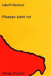 Buchcover: Laszlo Garaczi. Pikasso sieht rot. Droschl Verlag, Graz, 2002.