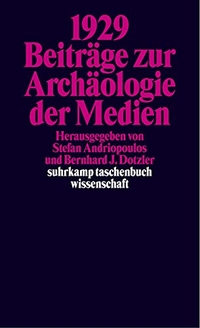 Cover: Stefan Andriopoulos (Hg.) / Bernhard J. Dotzler (Hg.). 1929 - Beiträge zur Archäologie der Medien. Suhrkamp Verlag, Berlin, 2002.