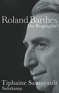 Buchcover: Tiphaine Samoyault. Roland Barthes - Die Biografie. Suhrkamp Verlag, Berlin, 2015.
