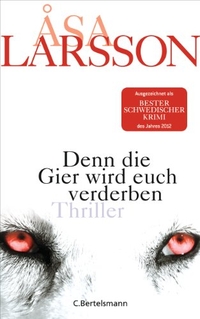 Buchcover: Asa Larsson. Denn die Gier wird euch verderben - Roman. C. Bertelsmann Verlag, München, 2012.