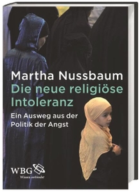 Buchcover: Martha C. Nussbaum. Die neue religiöse Intoleranz - Ein Ausweg aus der Politik der Angst. Wissenschaftliche Buchgesellschaft, Darmstadt, 2014.