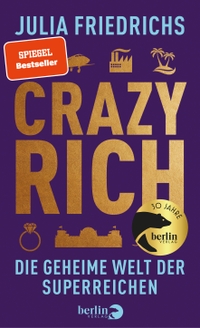 Julia Friedrichs. Crazy Rich - Die geheime Welt der Superreichen. Berlin Verlag, Berlin, 2024.