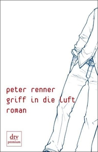 Buchcover: Peter Renner. Griff in die Luft - Roman. dtv, München, 2003.
