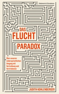 Buchcover: Judith Kohlenberger. Das Fluchtparadox - Über unseren widersprüchlichen Umgang mit Vertreibung und Vertriebenen. Kremayr und Scheriau Verlag, Wien, 2022.