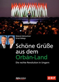 Buchcover: Roland Adrowitzer / Ernst Gelegs. Schöne Grüße aus dem Orban-Land - Die rechte Revolution in Ungarn. Styria Verlag, Wien, 2013.