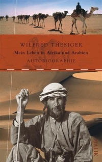 Buchcover: Wilfred Thesiger. Mein Leben in Afrika und Arabien - Autobiografie. Malik Verlag, München, 2004.