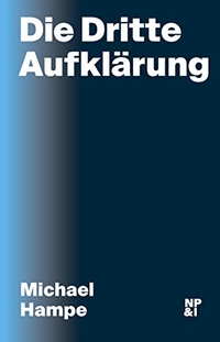 Cover: Michael Hampe. Die Dritte Aufklärung. Nicolai Verlag, Berlin, 2018.