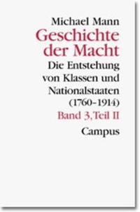 Buchcover: Michael Mann. Geschichte der Macht - Band 3, Teilband II: Die Entstehung von Klassen und Nationalstaaten (1760-1914). Campus Verlag, Frankfurt am Main, 2001.