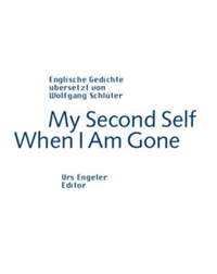Buchcover: Wolfgang Schlüter (Hg.). My Second Self / When I Am Gone - Englische Gedichte. Deutsch-Englisch. Urs Engeler Editor, Holderbank, 2003.