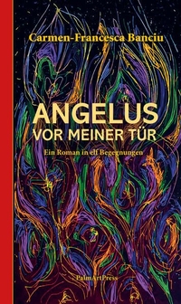 Carmen-Francesca Banciu. Angelus vor meiner Tür - Ein Roman in elf Begegnungen. PalmArtPress, Berlin, 2026.