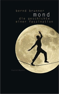 Cover: Bernd Brunner. Mond - Die Geschichte einer Faszination. Antje Kunstmann Verlag, München, 2011.