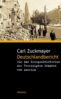 Buchcover: Carl Zuckmayer. Deutschlandbericht - für das Kriegsministerium der Vereinigten Staaten von Amerika. Wallstein Verlag, Göttingen, 2004.