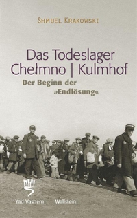 Buchcover: Shmuel Krakowski. Das Todeslager Chelmno / Kulmhof - Der Beginn der . Wallstein Verlag, Göttingen, 2007.