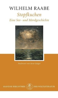 Cover: Wilhelm Raabe. Stopfkuchen - Eine See- und Mordgeschichte. Manesse Verlag, Zürich, 2010.