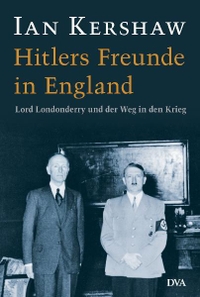 Cover: Ian Kershaw. Hitlers Freunde in England - Lord Londonderry und der Weg in den Krieg. Deutsche Verlags-Anstalt (DVA), München, 2005.