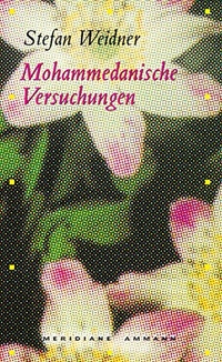 Buchcover: Stefan Weidner. Mohammedanische Versuchungen - Ein erzählter Essay. Ammann Verlag, Zürich, 2004.