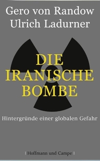 Buchcover: Ulrich Ladurner / Gero von Randow. Die iranische Bombe - Hintergründe einer globalen Gefahr. Hoffmann und Campe Verlag, Hamburg, 2006.