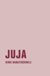 Buchcover: Nino Haratischwili. Juja - Roman. Verbrecher Verlag, Berlin, 2010.