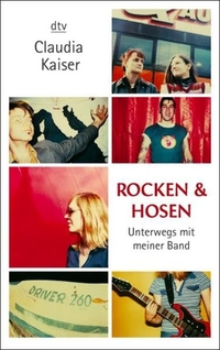 Cover: Claudia Kaiser. Rocken und Hosen - Unterwegs mit meiner Band. dtv, München, 2003.