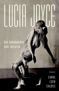 Buchcover: Carol Loeb Shloss. Lucia Joyce - Die Biografie der Tochter. Albrecht Knaus Verlag, München, 2007.