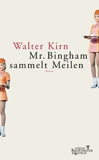 Buchcover: Walter Kirn. Mr. Bingham sammelt Meilen - Roman. Kiepenheuer und Witsch Verlag, Köln, 2003.