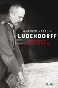 Buchcover: Manfred Nebelin. Ludendorff - Diktator im Ersten Weltkrieg. Siedler Verlag, München, 2011.