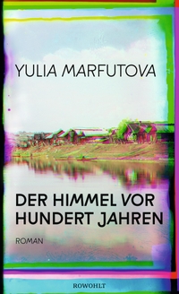 Buchcover: Yulia Marfutova. Der Himmel vor hundert Jahren - Roman. Rowohlt Verlag, Hamburg, 2021.