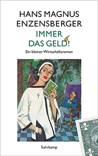 Buchcover: Hans Magnus Enzensberger. Immer das Geld! - Ein kleiner Wirtschaftsroman. Suhrkamp Verlag, Berlin, 2015.