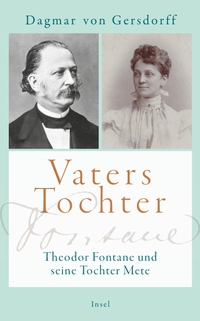 Buchcover: Dagmar von Gersdorff. Vaters Tochter - Theodor Fontane und seine Tochter Mete. Insel Verlag, Berlin, 2019.