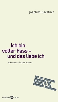 Buchcover: Joachim Gaertner. Ich bin voller Hass - und das liebe ich - Dokumentarischer Roman. Aus den Original-Dokumenten zum Massaker an der Columbine Highschool. Eichborn Verlag, Köln, 2009.