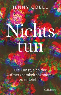 Buchcover: Jenny Odell. Nichts tun - Die Kunst, sich der Aufmerksamkeitsökonomie zu entziehen. C.H. Beck Verlag, München, 2021.