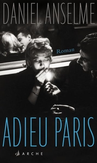 Buchcover: Daniel Anselme. Adieu Paris - Roman. Arche Verlag, Zürich, 2015.