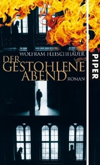 Buchcover: Wolfram Fleischhauer. Der gestohlene Abend - Roman. Piper Verlag, München, 2008.