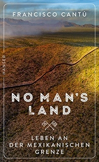 Cover: Francisco Canu. No Man's Land - Leben an der mexikanischen Grenze. Carl Hanser Verlag, München, 2018.